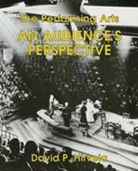 The Performing Arts : An Audience&#039;s Perspective by David Hirvela - 1995