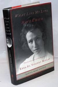image of What My Lips Have Kissed: the loves and love poems of Edna St. Vincent Millay