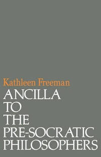 Ancilla to Pre-Socratic Philosophers: A Complete Translation of the Fragments in Diels,...