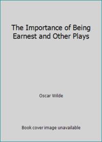 The Importance of Being Earnest and Other Plays