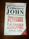 Cemetery John: The Undiscovered Mastermind of the Lindbergh Kidnapping