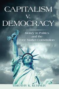 Capitalism V. Democracy : Money in Politics and the Free Market Constitution