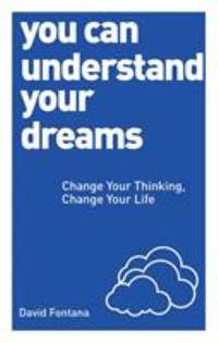 You Can Understand Your Dreams : Change Your Thinking, Change Your Life
