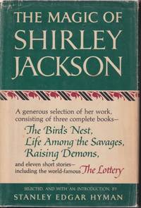 THE MAGIC OF SHIRLEY JACKSON : THE BIRD'S NEST LIFE AMONG GTHE SAVAGES RAISING DEMONS AND ELEVEN SHORT STORIES