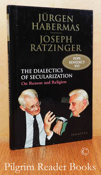 The Dialectics of Secularization: On Reason and Religion. by Habermas, Jurgen and Joseph Ratzinger. (Pope Benedict XVI) - 2006