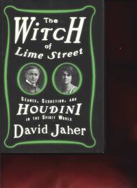 The Witch of Lime Street: S&eacute;ance, Seduction, and Houdini in the Spirit World