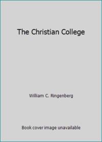 The Christian College: A History of Protestant Higher Education in ...