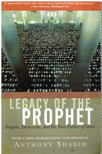 image of Legacy of the Prophet: Despots, Democrats, and the New Politics of Islam