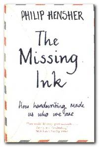 The Missing Ink How Handwriting Makes Us Who We Are by Philip Hensher - Paperback - Reprint; First Printing - 2013 - from Books in Bulgaria (SKU: 30002)