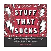 Stuff That Sucks: A Teen's Guide to Accepting What You Can't Change and Committing to What You Can