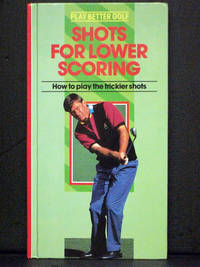 Shots for Lower Scoring: How to Play the Trickier Shots by Beverly Lewis - 1994