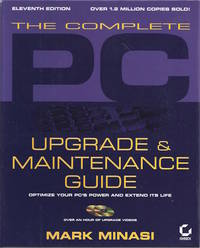 The Complete PC Upgrade and Maintenance Guide: Optimize Your PCs Power and Extend Its Life (With...