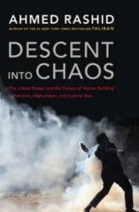 image of Descent into Chaos: The United States and the Failure of Nation Building in Pakistan, Afghanistan, a nd Central Asia