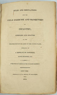 image of Rules and Regulations for the Field Exercise and Manoeuvres of Infantry, Compiled and Adapted to the Organization of the Army of the United States, Agreeably to A Resolve of Congress, dated December 1814