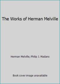 Works of Herman Melville by Melville, Herman; Madans, Philip J - 1987