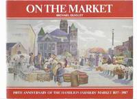 On the Market:  150th Anniversary of the Hamilton Farmers&#039; Market 1837 - 1987 ( Ontario Local History / Farmer&#039;s Market / One Hundred Fiftieth / 150-th ) by Quigley, Michael, Forewords By Robert Morrow, and Stewart R Leslie / The Head-of-the-Lake Historical Society ( Janet Bailey, T M ( Mel ) Bailey; Gordon Powell ) - 1987