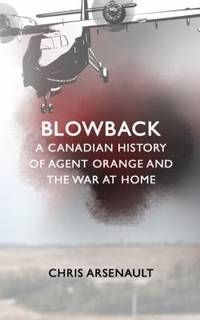 Blowback : A Canadian History of Agent Orange and the War at Home