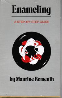 Enameling: a Step-By-Step Guide by Remenih, Maurine - 1973