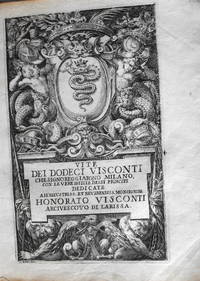 Le Vite dei Dodici Visconti che Signoreggiarono Milano. Descritte da Monsignor Paolo Giovio Vescovo di Nocera… by GIOVIO (Paolo): - Hardcover - from John Price Antiquarian Books (SKU: 6622)