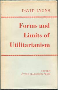 Forms and Limits of Utilitarianism by David Lyons - First edition - 1965 - from Evening Star Books (SKU: 00009008)