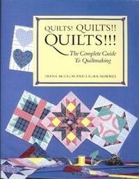 Quilts! Quilts!! Quilts!!! - The Complete Guide To Quiltmaking