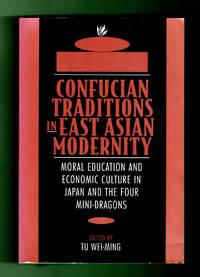 Confucian Traditions in East Asian Modernity: Moral Education and Economic Culture in Japan and...