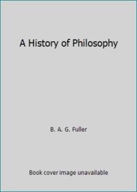 A History of Philosophy by B. A. G. Fuller - Hardcover - 1952 - from ThriftBooks (SKU: GB0007EU8HYI5N00)