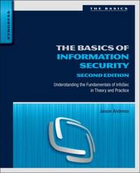 The Basics of Information Security : Understanding the Fundamentals of InfoSec in Theory and...
