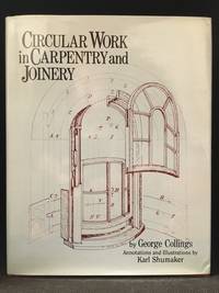 Circular Work in Carpentry and Joinery by Collings, George (Illustrated and Annotated by Karl Shumaker.)