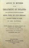 Advice to Mothers on the Treatment of Infants: With Directions for Self-Management Before, During, and After Pregnancy. Addressed to Mothers and Nurses by Mrs. Barwell. Revised, Enlarged, and Adapted to Habits and Climate in the United States by a Physician of New York Under the Approval and Recommendation of Valentine Mott, M.D.