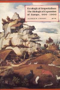Ecological Imperialism: The Biological Expansion of Europe,...