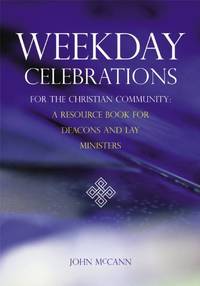 Weekday Celebrations for the Christian Community: A Resource Book for Deacons and Lay Ministers