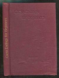Chess Endings for Beginners. Part I. Pawn Endings. Part II. Miscellaneous Endings. Part III. Solutions