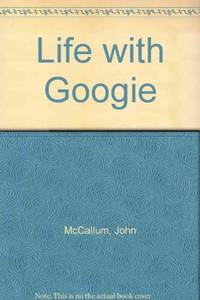 Life with Googie by McCallum, John