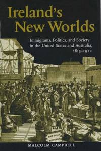 Ireland's New Worlds: Immigrants, Politics, and Society in the United States and Australia,...