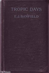 Tropic Days by E.J. Banfield - First Edition - 1918 - from Mr Pickwick's Fine Old Books (SKU: 1656)