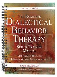 The Expanded Dialectical Behavior Therapy Skills Training Manual: DBT for Self-Help, Individual,...