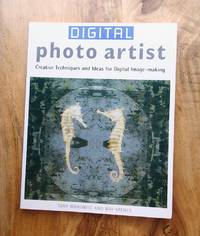 DIGITAL PHOTO ARTIST : Creative Techniques and Ideas for Digital Image-making