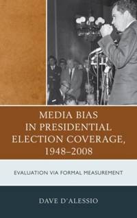 Media Bias in Presidential Election Coverage 1948-2008 : Evaluation via Formal Measurement