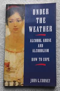 image of Under the Weather: Alcohol Abuse and Alcoholism - How to Cope