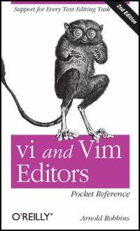 Vi and Vim Editors Pocket Reference : Support for Every Text Editing Task