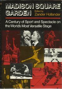 Madison Square Garden - A Century of Sport and Spectacle on the World&#039;s Most Versatile Stage by Hollander, Zander - 1973