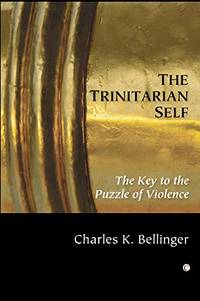 The Trinitarian Self: The Key to the Puzzle of Violence