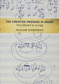 The Creative Process in Music from Mozart to Kurtag