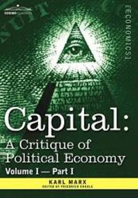image of Capital: A Critique of Political Economy - Vol. I-Part I: The Process of Capitalist Production