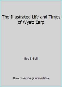 The Illustrated Life and Times of Wyatt Earp