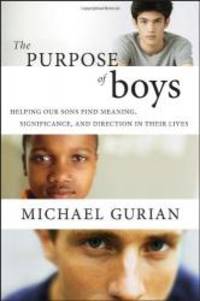 image of The Purpose of Boys: Helping Our Sons Find Meaning, Significance, and Direction in Their Lives