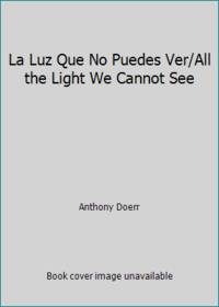 La Luz Que No Puedes Ver/All the Light We Cannot See