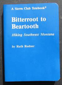cover of Bitterroot To Beartooth. Hiking Southwest Montana. A Sierra Club Totebook. -- 1985 FIRST EDITION