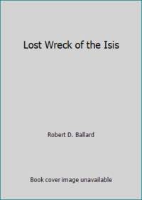 Lost Wreck of the Isis by Robert D. Ballard - 1994